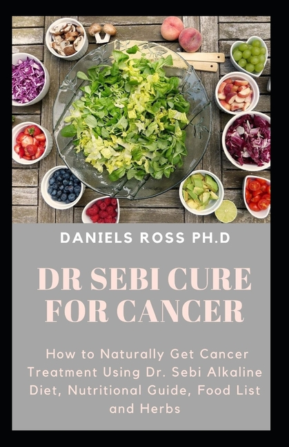 Dr Sebi Cure for Cancer : Approved Dr.Sebi Herbal and Diet Guide in Curing Cancer (Paperback) - DukeCityHerbs